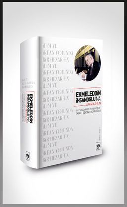 Ekmeleddin İhsanoğlu’na Armağan & İlim ve İrfan Yolunda Bir Hezarfen