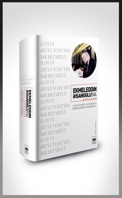 Ekmeleddin İhsanoğlu'na Armağan & İlim ve İrfan Yolunda Bir Hezarfen