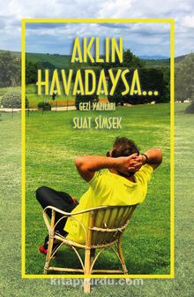 Aklın Havadaysa & Gezi Yazıları - Suat Şimşek