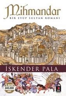 Mihmandar & Bir Eyüp Sultan Romanı - Prof. Dr. İskender Pala
