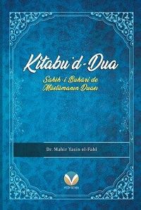 Kitabu’d-Dua (Sahih-i Buhari’de Müslümanın Duası)