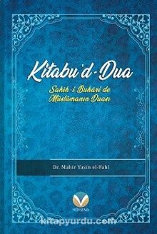 Kitabu’d-Dua (Sahih-i Buhari’de Müslümanın Duası) - Dr. Mahir Yasin El-Fahl