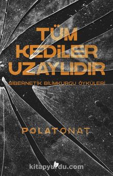 Tüm Kediler Uzaylıdır - Polat Onat