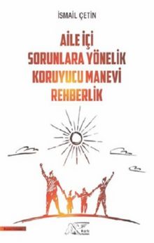 Aile İçi Sorunlara Yönelik Koruyucu Manevi Rehberlik - İsmail Çetin