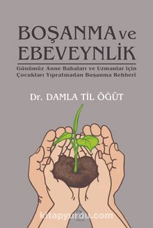 Boşanma ve Ebeveynlik & Günümüz Anne Babaları ve Uzmanlar İçin Çocukları Yıpratmadan Boşanma Rehberi - Dr. Damla Til Öğüt
