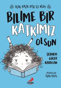 Bilime Bir Katkımız Olsun / Uçuk Kaçık Ayşe ile Bilim 4