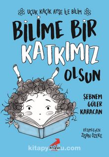 Bilime Bir Katkımız Olsun / Uçuk Kaçık Ayşe ile Bilim 4 - Şebnem Güler Karacan