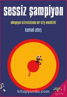 Sessiz Şampiyon & Olimpiyat Kürsüsünde Bir Köy Enstitülü - Kemal Ateş