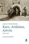 &Ccedil;arlık Y&ouml;netiminde Kars, Ardahan, Artvin (1878-1918)