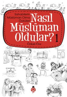 Nasıl Müslüman Oldular? -1 / Sahabilerin Müslüman Olma Öyküleri - Özkan Öze