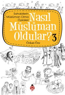 Nasıl Müslüman Oldular? -3 / Sahabilerin Müslüman Olma Öyküleri - Özkan Öze