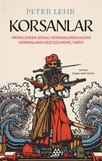 Korsanlar & Vikinglerden Somali Korsanlarına Kadar Korsanların Keşfedilmemiş Tarihi