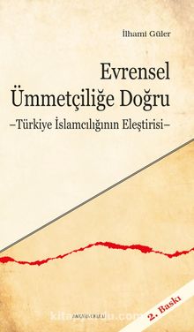 Evrensel Ümmetçiliğe Doğru & Türkiye İslamcılığının Eleştirisi