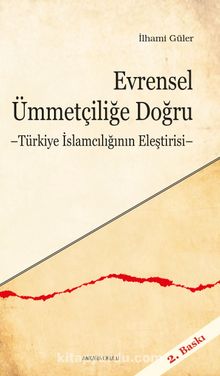 Evrensel Ümmetçiliğe Doğru & Türkiye İslamcılığının Eleştirisi - İlhami Güler
