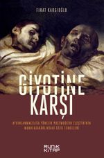 Giyotine Karşı & Aydınlanmacılığa Yönelik Postmodern Eleştirinin Muhafazakarlıktaki Gizil Temelleri