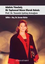 Adalete Yönelmiş Bir Toplumsal Düzen Olarak Hukuk: Prof. Dr. Yasemin Işıktaç Armağanı
