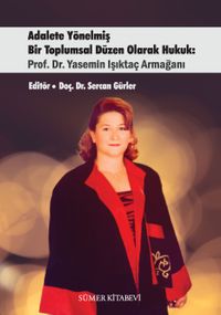 Adalete Yönelmiş Bir Toplumsal Düzen Olarak Hukuk: Prof. Dr. Yasemin Işıktaç Armağanı