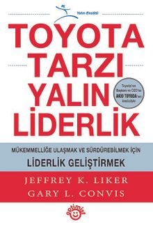Toyota Tarzı Yalın Liderlik & Mükemmelliğe Ulaşmak ve Sürdürebilmek İçin Liderlik Geliştirmek
