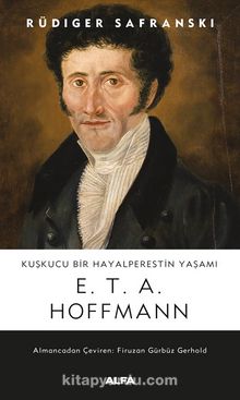 Kuşkucu Bir Hayalperestin Yaşamı  E.T.A. Hoffmann - Rüdiger Safranski