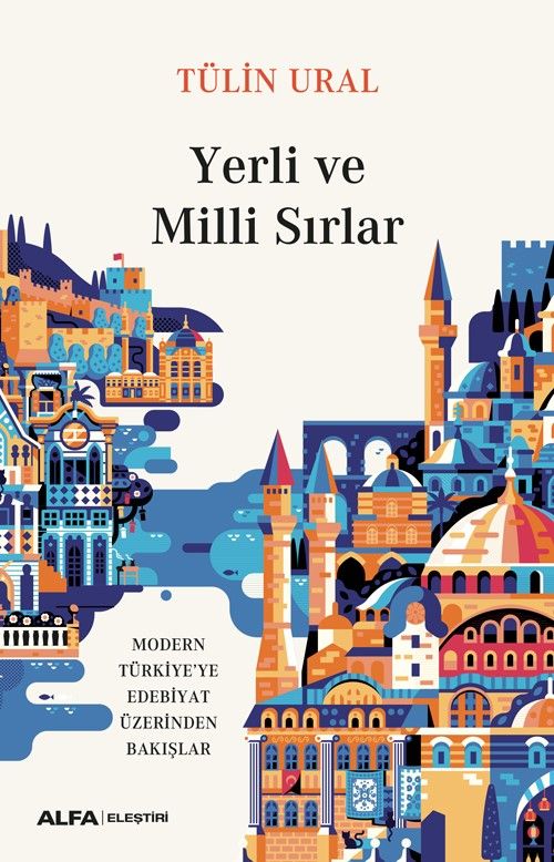 Yerli ve Milli Sırlar & Modern Türkiye'ye Edebiyat Üzerinden Bakışlar  