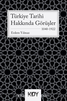 Türkiye Tarihi Hakkında Görüşler - Erdem Yılmaz