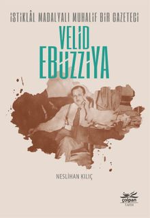 İstiklal Madalyalı Muhalif Bir Gazeteci Velid Ebüzziya