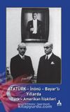 Atatürk - İnönü - Bayar'lı Yıllarda Türk - Amerikan İlişkileri