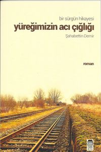 Yüreğimizin Acı Çığlığı & Bir Sürgün Hikayesi 