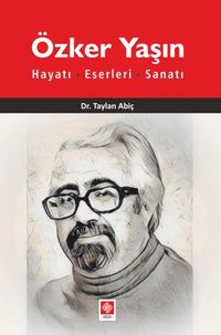 Özker Yaşın Hayatı - Eserleri - Sanatı