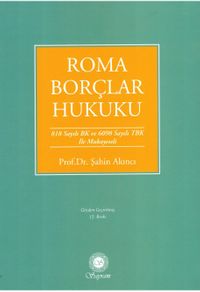 Roma Borçlar Hukuku & 818 Sayılı BK. ve 6098 TBK. ile Mukayeseli