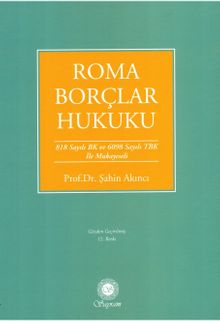 Roma Borçlar Hukuku & 818 Sayılı BK. ve 6098 TBK. ile Mukayeseli