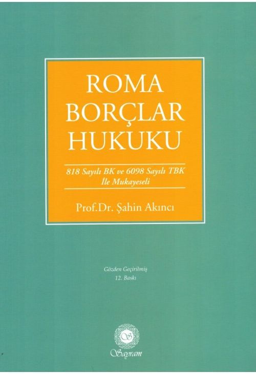 Roma Borçlar Hukuku & 818 Sayılı BK. ve 6098 TBK. ile Mukayeseli