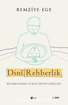 Dini Rehberlik & Bilginin Kaynağı ve Bilgi Üretme Süreçleri - Remziye Ege