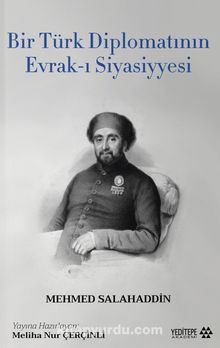 Bir Türk Diplomatının Evrak-ı Siyasiyyesi - Mehmed Selahaddin