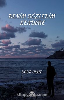 Benim Sözlerim Kendime - Uğur Ukut