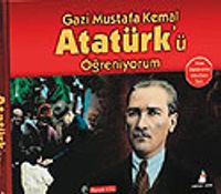 Gazi Mustafa Kemal Atatürk'ü Öğreniyorum