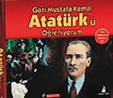 Gazi Mustafa Kemal Atatürk'ü Öğreniyorum