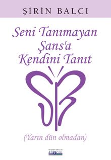 Seni Tanımayan Şansa Kendini Tanıt - Şirin Balcı