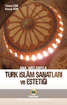 Ana Hatlarıyla Türk İslam Sanatları ve Estetiği - Doç. Dr. Yılmaz Can