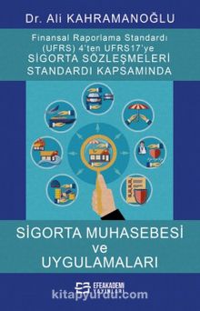 Uluslararası Finansal Raporlama Standardı (Ufrs) 4’ten Ufrs 17’ye Sigorta Sözleşmeleri Standardı Kapsamında Sigorta Muhasebesi ve Uygulamaları - Dr. Ali Kahramanoğlu