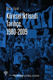 Küresel İktisadi Tarihçe (1980-2009) - Oktar Türel