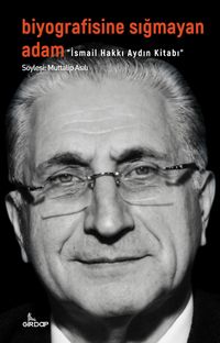 Biyografisine Sığmayan Adam & İsmail Hakkı Aydın Kitabı