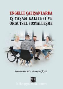 Engelli Çalışanlarda İş Yaşam Kalitesi ve Örgütsel Sosyalleşme - Hüseyin Çiçek