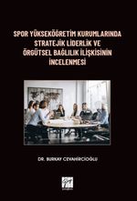 Spor Yükseköğretim Kurumlarında Stratejik Liderlik ve Örgütsel Bağlılık İlişkisinin İncelenmesi