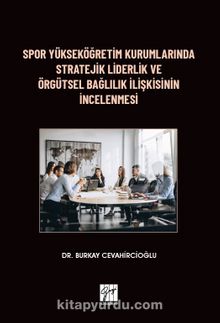Spor Yükseköğretim Kurumlarında Stratejik Liderlik ve Örgütsel Bağlılık İlişkisinin İncelenmesi - Dr. Burkay Cevahircioğlu