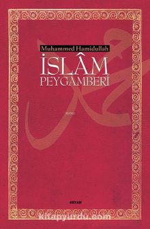 İslam Peygamberi Hayatı ve Eseri (Ciltli) - Prof. Dr. Muhammed Hamidullah