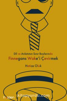 Dil ve Anlatının Sınır Boylarında Finnegans Wake'i Çevirmek - Hatice Oluk