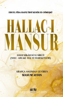 Hallac-ı Mansur & Hayat Hikayesi ve Sireti (Yolu- Ahlakı- Hal ve Hareketleri) - Ebuel Fida Hafız İbni Kesir Ed- Dimeşki