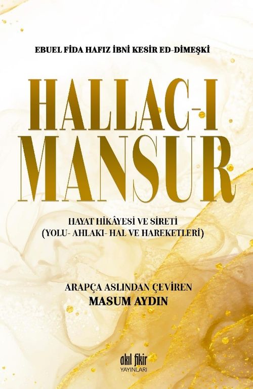 Hallac-ı Mansur & Hayat Hikayesi ve Sireti (Yolu- Ahlakı- Hal ve Hareketleri)