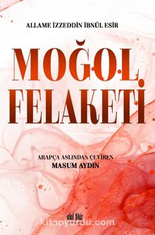 Moğol Felaketi - Allame İzzeddin İbnül Esir